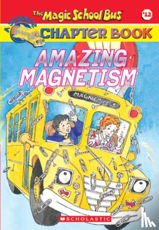 Carmi, Rebecca - Amazing Magnetism (the Magic School Bus Chapter Book #12)