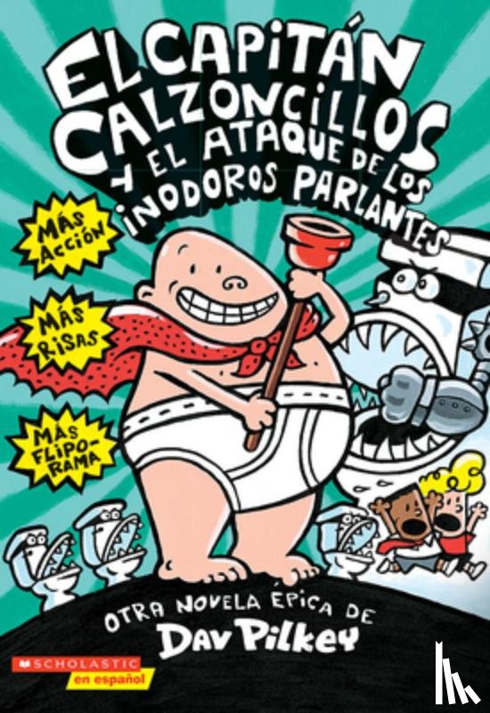Pilkey, Dav - El Capitán Calzoncillos Y El Ataque de Los Inodoros Parlantes (Captain Underpants #2): Volume 2