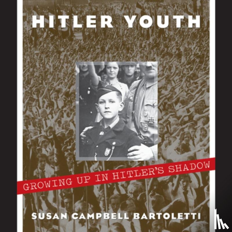Bartoletti, Susan Campbell - Hitler Youth: Growing Up in Hitler's Shadow (Scholastic Focus)