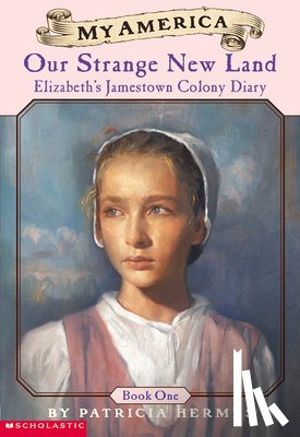 Hermes, Patricia - Elizabeth's Jamestown Colony Diaries: Book One: Our Strange New Land
