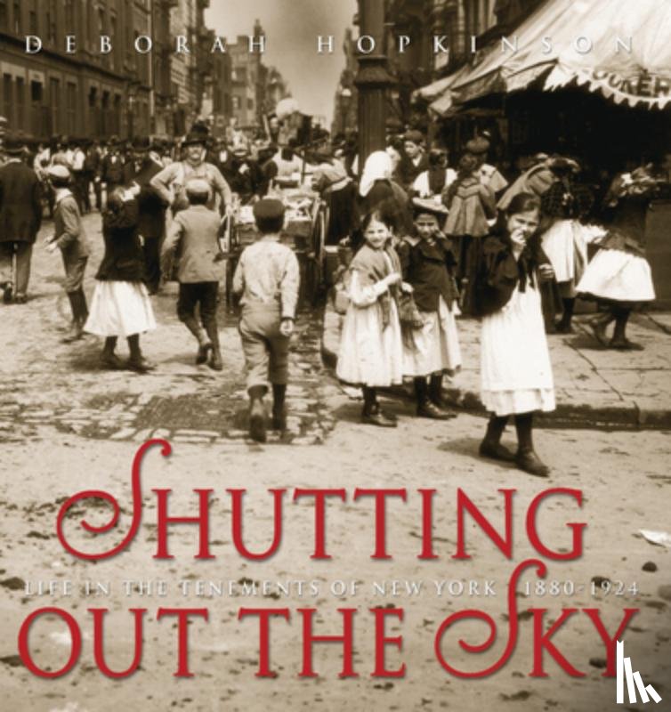 Hopkinson, Deborah - Shutting Out the Sky: Life in the Tenements of New York 1880-1924