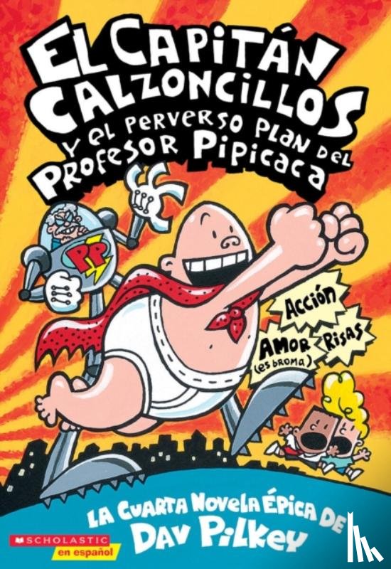Pilkey, Dav - El Capitan Calzoncillos y el perverso plan del Profesor Pipicaca (Captain Underpants #4)
