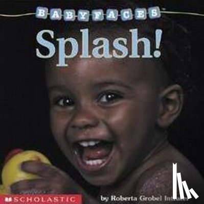 Roberta Grobel Intrater, Roberta G. Intrater - Splash! (Baby Faces Board Book)