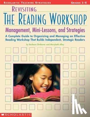 Orehovec, Barbara - Revisiting the Reading Workshop: A Complete Guide to Organizing and Managing an Effective Reading Workshop That Builds Independent, Strategic Readers
