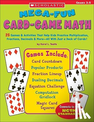 Yeatts, Karol L. - Mega-Fun Card-Game Math: 25 Games & Activities That Help Kids Practice Multiplication, Fractions, Decimals & More--All with Just a Deck of Card
