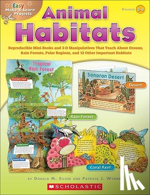 Silver, Donald - Easy Make & Learn Projects: Animal Habitats: Reproducible Mini-Books and 3-D Manipulatives That Teach about Oceans, Rain Forests, Polar Regions, and 1