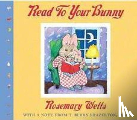 Wells, Rosemary - Read to Your Bunny: With a Note from T. Berry Brazelton, M. D.