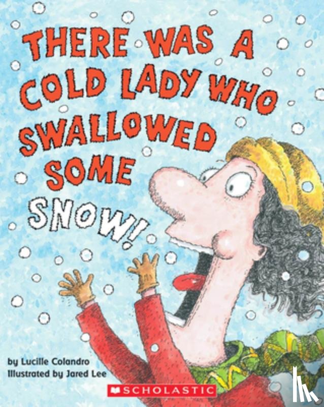 Lucille Colandro, Jared Lee - There Was a Cold Lady Who Swallowed Some Snow!