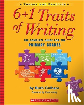 Culham, Ruth - 6+1 Traits of Writing: The Complete Guide for the Primary Grades; Theory and Practice
