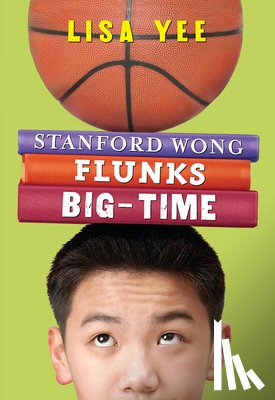 Yee, Lisa - Stanford Wong Flunks Big-Time (the Millicent Min Trilogy, Book 2)