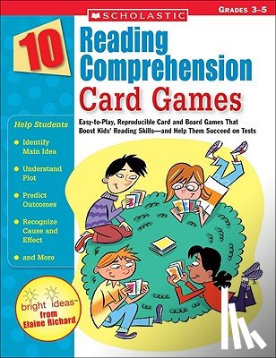 Richard, Elaine - 10 Reading Comprehension Card Games: Easy-To-Play, Reproducible Card and Board Games That Boost Kids' Reading Skills--And Help Them Succeed on Tests