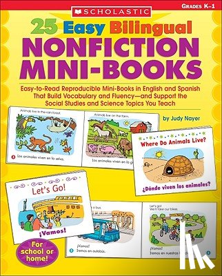 Nayer, Judy - 25 Easy Bilingual Nonfiction Mini-Books: Easy-To-Read Reproducible Mini-Books in English and Spanish That Build Vocabulary and Fluency--And Support th
