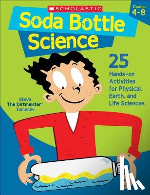 Tomecek, Steve - Soda Bottle Science: 25 Hands-On Activities for Physical, Earth, and Life Sciences