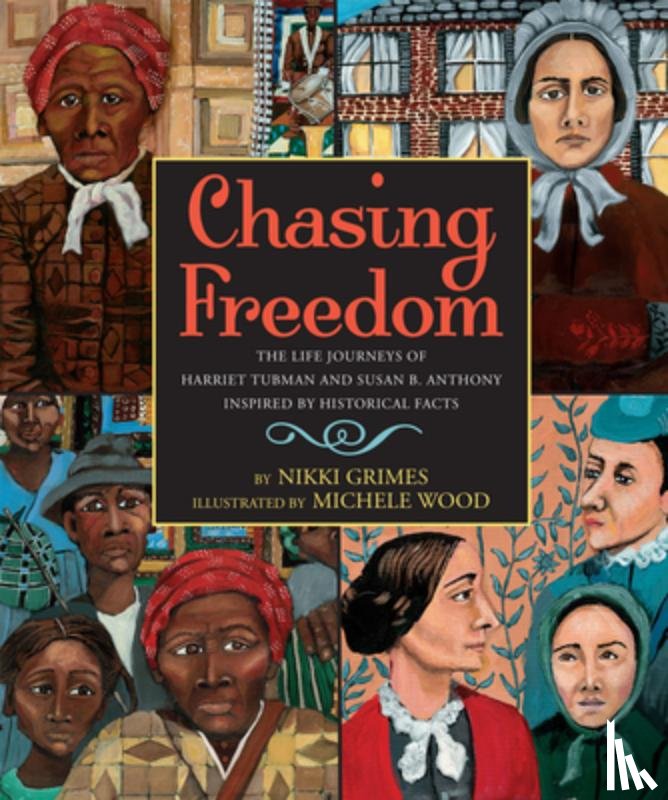 Grimes, Nikki - Chasing Freedom: The Life Journeys of Harriet Tubman and Susan B. Anthony, Inspired by Historical Facts