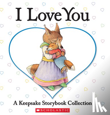 Baker, Liza - I Love You: A Keepsake Storybook Collection