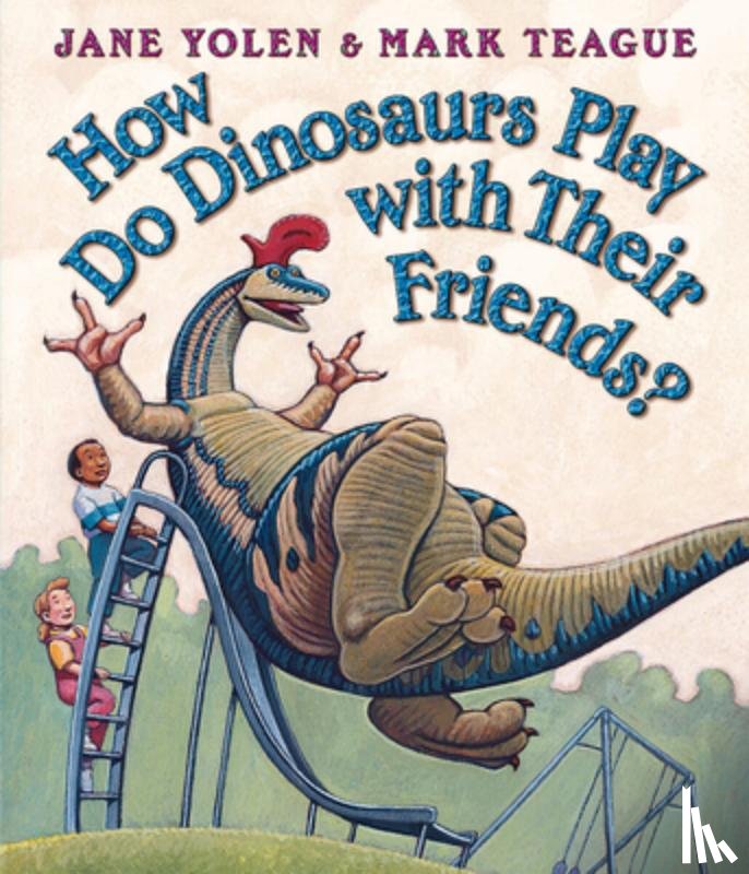 Yolen, Jane - How Do Dinosaurs Play with Their Friends?