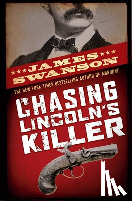 Swanson, James L. - Chasing Lincoln's Killer: The Search for John Wilkes Booth