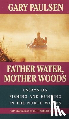 Paulsen, Gary, Paulsen, Ruth Wright - Father Water, Mother Woods