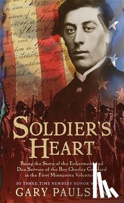 Paulsen, Gary - Soldier's Heart: Being the Story of the Enlistment and Due Service of the Boy Charley Goddard in the First Minnesota Volunteers