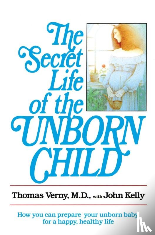 Verny, Thomas, Kelly, John - The Secret Life of the Unborn Child