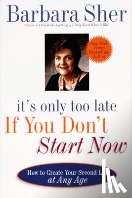 Sher, Barbara - It's Only Too Late If You Don't Start Now