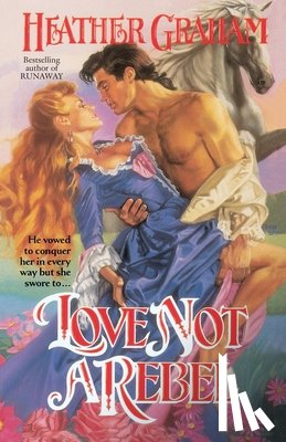 Graham, Heather - Love Not a Rebel