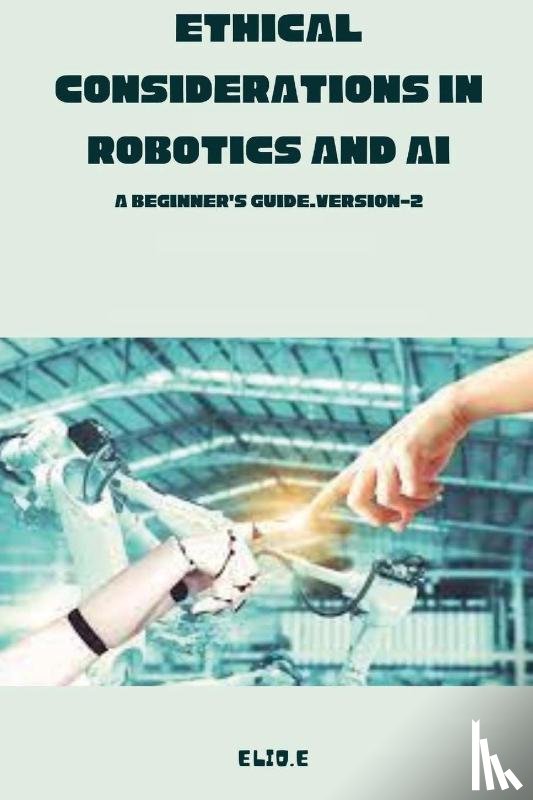 E, Elio - Ethical Considerations in Robotics and AI A Beginner's Guide.version-2