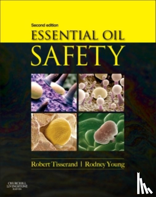 Tisserand, Robert (Past Principal, The Tisserand Institute, Hove, UK), Young, Rodney - Essential Oil Safety