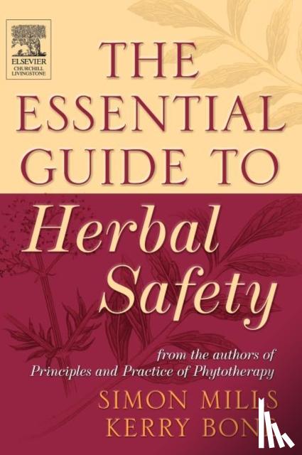 Mills, Simon Y (Managing Director), Bone, Kerry (Head of Research and Development, MediHerb (Pty) Ltd, Warwick, Queensland; Principal, Australian College of Phytotherapy, Australia) - The Essential Guide to Herbal Safety