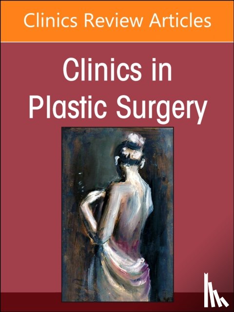  - Acute and Reconstructive Burn Care, Part I, An Issue of Clinics in Plastic Surgery