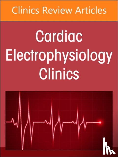  - Autonomic Nervous System and Arrhythmias, An Issue of Cardiac Electrophysiology Clinics