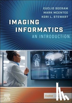 Seeram, Euclid, McEntee, Mark, Stewart, Kori L. - Imaging Informatics: An Introduction