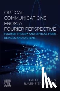 Jeppesen, Palle (Palle Jeppesen, Tromborg, Bjarne (Technical University of Denmark (DTU)) - Optical Communications from a Fourier Perspective