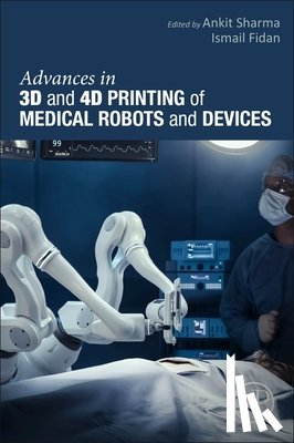  - Advances in 3D and 4D Printing of Medical Robots and Devices