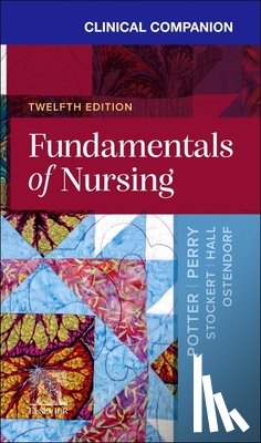 Potter, Patricia A. (Formerly, Perry, Anne G., Stockert, Patricia A., Hall, Amy (Professor and Dean - Clinical Companion for Fundamentals of Nursing