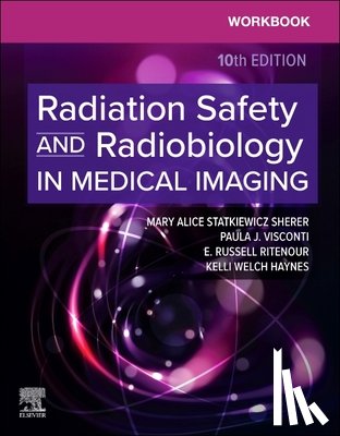 Statkiewicz Sherer, Mary Alice, Visconti, Paula J., Ritenour, E. Russell, Welch Haynes, Kelli - Workbook for Radiation Safety and Radiobiology in Medical Imaging