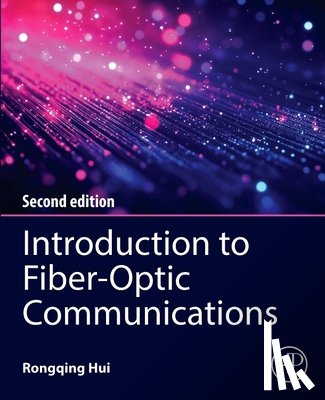 Hui, Rongqing - Introduction to Fiber-Optic Communications