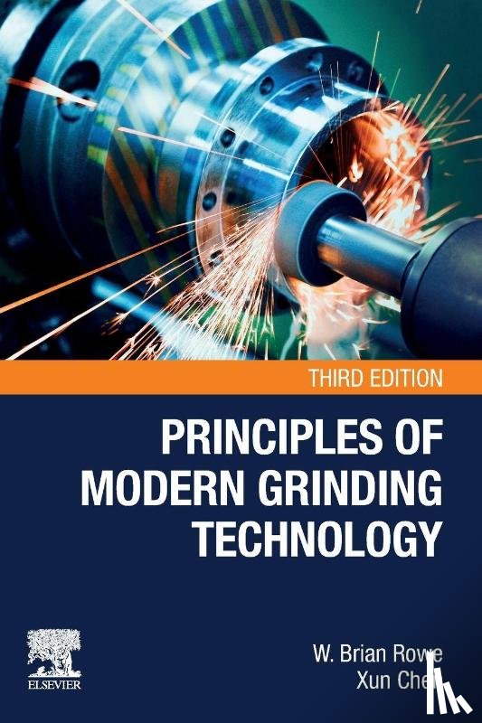 Rowe, W. Brian (Consulting Director and Emeritus Professor of Mechanical Engineering at Liverpool John Moores University, Chen, Xun (Professor of Manufacturing - Principles of Modern Grinding Technology