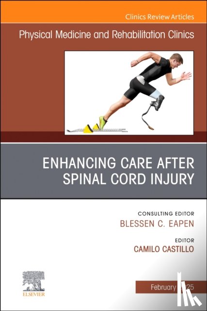  - Enhancing Care After Spinal Cord Injury, An Issue of Physical Medicine and Rehabilitation Clinics of North America