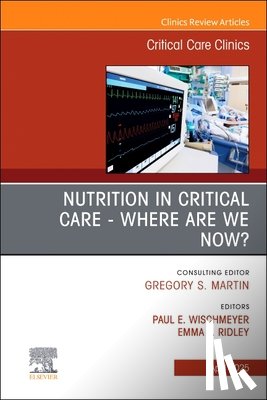  - Nutrition in Critical Care - Where are we now? An Issue of Critical Care Clinics