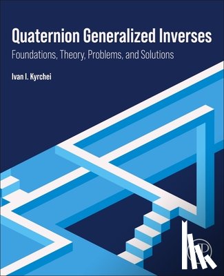 Kyrchei, Ivan I. (Pidstryhach Institute for Applied Problems of Mechanics and Mathematics of NAS - Quaternion Generalized Inverses