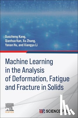 Kang, Guozheng, Kan, Qianhua, Zhang, Xu, Hu, Ya-Nan - Machine Learning in the Analysis of Deformation, Fatigue and Fracture in Solids