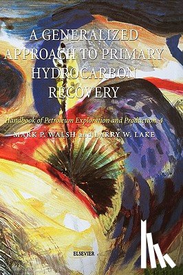 Walsh, M. - A Generalized Approach to Primary Hydrocarbon Recovery of Petroleum Exploration & Production: Volume 4