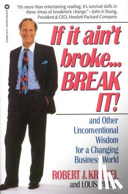 Kriegel, Robert J. - If It Ain't Broke...Break It!: And Other Unconventional Wisdom for a Changing Business World