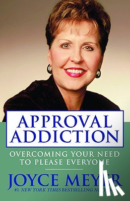 Meyer, Joyce - Approval Addiction: Overcoming Your Need to Please Everyone