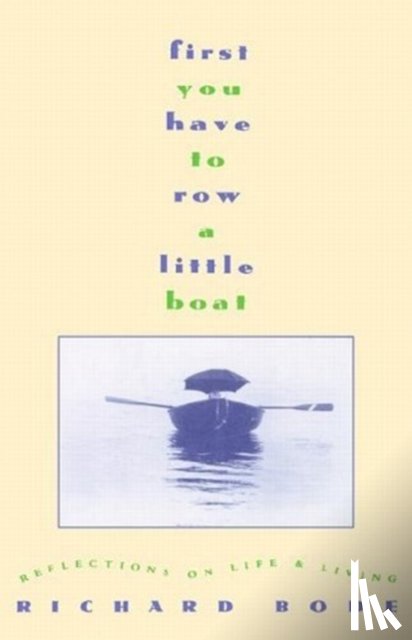 Bode, Richard - First You Have to Row a Little Boat