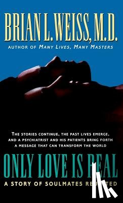 Weiss, Brian - Only Love Is Real: A Story of Soulmates Reunited