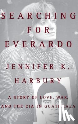 Harbury, Jennifer K. - Searching for Everado: A Story of Love, War, and the CIA in Guatemala