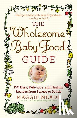 Maggie Meade - The Wholesome Baby Food Guide