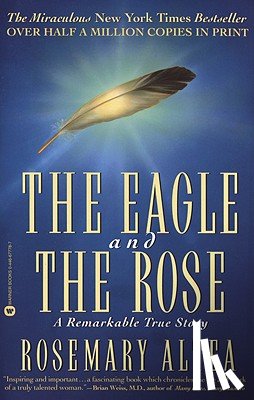 Altea, Rosemary - The Eagle and the Rose: A Remarkable True Story